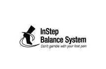 INSTEP BALANCE SYSTEM DON'T GAMBLE WITH YOUR FOOT PAIN