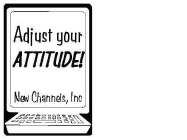 ADJUST YOUR ATTITUDE! NEW CHANNELS, INC