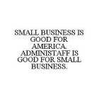 SMALL BUSINESS IS GOOD FOR AMERICA. ADMINISTAFF IS GOOD FOR SMALL BUSINESS.