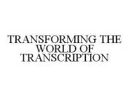 TRANSFORMING THE WORLD OF TRANSCRIPTION