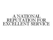 A NATIONAL REPUTATION FOR EXCELLENT SERVICE
