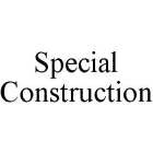 SPECIAL CONSTRUCTION