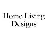 HOME LIVING DESIGNS