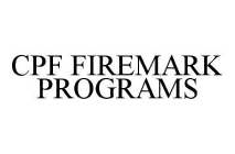 CPF FIREMARK PROGRAMS
