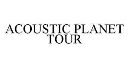 ACOUSTIC PLANET TOUR