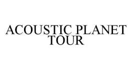 ACOUSTIC PLANET TOUR