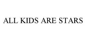 ALL KIDS ARE STARS