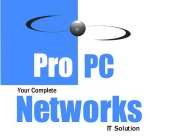 PRO PC NETWORKS YOUR COMPLETE IT SOLUTION