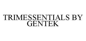 TRIMESSENTIALS BY GENTEK