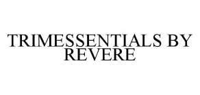 TRIMESSENTIALS BY REVERE