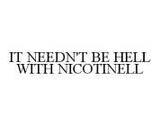IT NEEDN'T BE HELL WITH NICOTINELL
