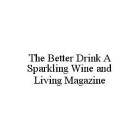 THE BETTER DRINK A SPARKLING WINE AND LIVING MAGAZINE