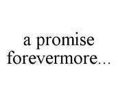 A PROMISE FOREVERMORE...