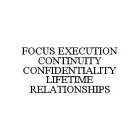 FOCUS EXECUTION CONTINUITY CONFIDENTIALITY LIFETIME RELATIONSHIPS