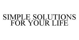 SIMPLE SOLUTIONS FOR YOUR LIFE