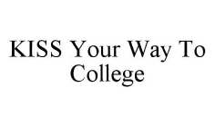 KISS YOUR WAY TO COLLEGE