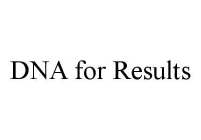 DNA FOR RESULTS