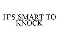 IT'S SMART TO KNOCK