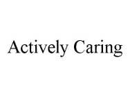 ACTIVELY CARING