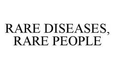 RARE DISEASES, RARE PEOPLE