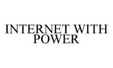 INTERNET WITH POWER