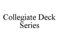 COLLEGIATE DECK SERIES