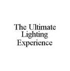 THE ULTIMATE LIGHTING EXPERIENCE