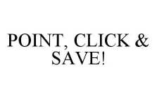 POINT, CLICK & SAVE!