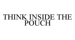 THINK INSIDE THE POUCH