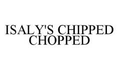 ISALY'S CHIPPED CHOPPED