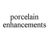 PORCELAIN ENHANCEMENTS
