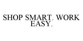 SHOP SMART. WORK EASY.