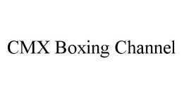 CMX BOXING CHANNEL