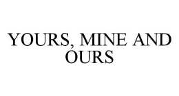 YOURS, MINE AND OURS