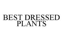 BEST DRESSED PLANTS