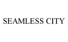 SEAMLESS CITY