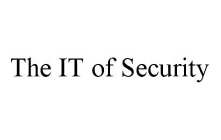 THE IT OF SECURITY