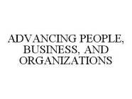 ADVANCING PEOPLE, BUSINESS, AND ORGANIZATIONS