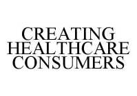 CREATING HEALTHCARE CONSUMERS