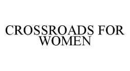 CROSSROADS FOR WOMEN