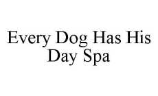EVERY DOG HAS HIS DAY SPA