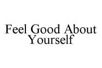 FEEL GOOD ABOUT YOURSELF
