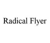 RADICAL FLYER