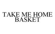 TAKE ME HOME BASKET