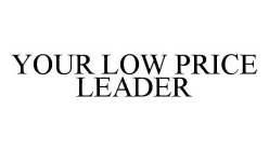 YOUR LOW PRICE LEADER