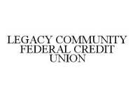 LEGACY COMMUNITY FEDERAL CREDIT UNION