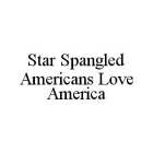 STAR SPANGLED AMERICANS LOVE AMERICA