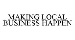 MAKING LOCAL BUSINESS HAPPEN