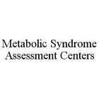 METABOLIC SYNDROME ASSESSMENT CENTERS