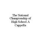THE NATIONAL CHAMPIONSHIP OF HIGH SCHOOL A CAPPELLA
